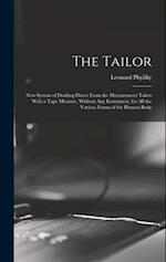 The Tailor; New System of Drafting Direct From the Measurement Taken With a Tape Measure, Without Any Instrument, for All the Various Forms of the Hum