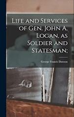 Life and Services of Gen. John A. Logan, as Soldier and Statesman; 