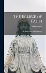 The Eclipse of Faith: Or, A Visit To A Religious Sceptic 