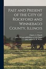 Past and Present of the City of Rockford and Winnebago County, Illinois 