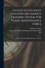 United States Navy Aviation Mechanics' Training System For Plane Maintenance Force: Course Manual For Quartermasters' (a) Course 