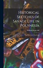 Historical Sketches of Savage Life in Polynesia: With Illustrative Clan Songs 
