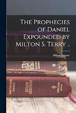 The Prophecies of Daniel Expounded by Milton S. Terry .. 