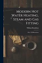 Modern Hot Water Heating, Steam and Gas Fitting; Over 150 Illustrations 