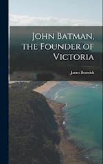 John Batman, the Founder of Victoria 