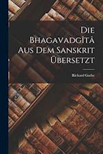 Die Bhagavadgîtâ aus dem Sanskrit Übersetzt