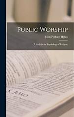 Public Worship: A Study in the Psychology of Religion 