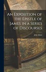 An Exposition of the Epistle of James in a Series of Discourses 