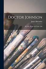 Doctor Johnson: His Life, Works and Table Talk 