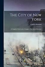 The City of New York: A Complete Guide and a Complete New Street Directory 