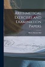 Arithmetical Exercises and Examination Papers 