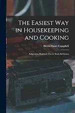 The Easiest Way in Housekeeping and Cooking: Adapted to Domestic Use or Study in Classes 