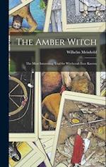 The Amber Witch: The Most Interesting Trial for Witchcraft Ever Known 