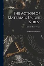 The Action of Materials Under Stress; or, Structural Mechanics 