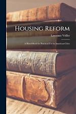 Housing Reform: A Hand-book for Practical Use in American Cities 