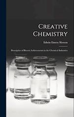 Creative Chemistry: Descriptive of Recent Achievements in the Chemical Industries 