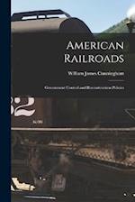 American Railroads: Government Control and Reconstruction Policies 