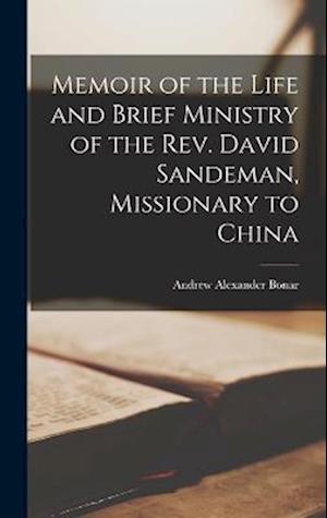 Memoir of the Life and Brief Ministry of the Rev. David Sandeman, Missionary to China