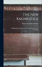 The New Knowledge: A Simple Exposition of the New Physics and the New Chemistry 