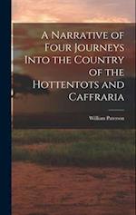 A Narrative of Four Journeys Into the Country of the Hottentots and Caffraria 