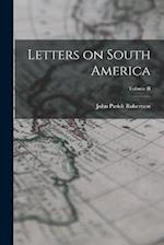 Letters on South America; Volume II 