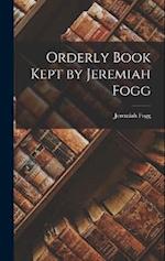 Orderly Book Kept by Jeremiah Fogg 