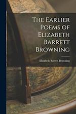The Earlier Poems of Elizabeth Barrett Browning 