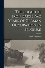 Through the Iron Bars (Two Years of German Occupation in Belgium) 