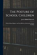 The Posture of School Children: With Its Home Hygiene and New Efficiency Methods for School Training 