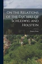 On the Relations of the Duchies of Schleswig and Holstein 