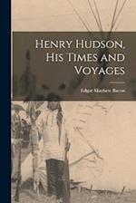 Henry Hudson, His Times and Voyages 