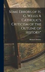 Some Errors of H. G. Wells A Catholic's Criticism of the Outline of History" 