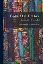 Cairo of Today: A Practical Guide to Cairo and the Nile 