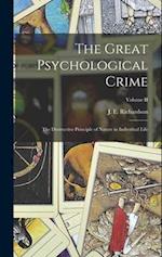 The Great Psychological Crime; The Destructive Principle of Nature in Individual Life; Volume II 