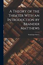 A Theory of the Theater With an Introduction by Brander Matthews 