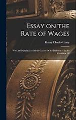 Essay on the Rate of Wages: With an Examination Of the Causes Of the Differences in the Condition Of 