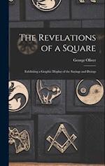The Revelations of a Square; Exhibiting a Graphic Display of the Sayings and Doings 