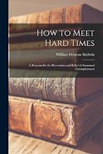 How to Meet Hard Times: A Program for the Prevention and Relief of Abnormal Unemployment 