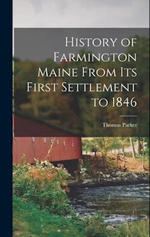 History of Farmington Maine From Its First Settlement to 1846