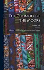 The Country of the Moors; a Journey From Tripoli in Barbary to the City of Kairwân 