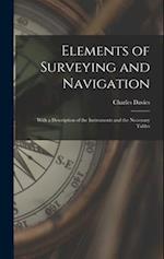 Elements of Surveying and Navigation: With a Description of the Instruments and the Necessary Tables 
