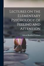 Lectures on the Elementary Psychology of Feeling and Attention 