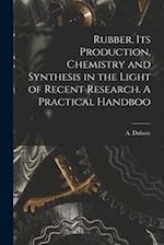 Rubber, its Production, Chemistry and Synthesis in the Light of Recent Research. A Practical Handboo 
