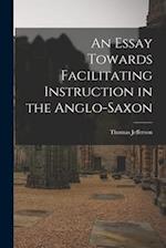 An Essay Towards Facilitating Instruction in the Anglo-Saxon 