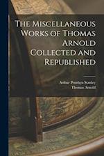 The Miscellaneous Works of Thomas Arnold Collected and Republished 