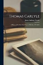Thomas Carlyle: A History of the First Forty Years of his Life, 1795-1835 