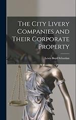 The City Livery Companies and Their Corporate Property 