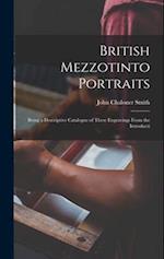 British Mezzotinto Portraits: Being a Descriptive Catalogue of These Engravings From the Introducti 