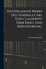 Hinterlassene Werke des Generals Carl von Clausewitz über Krieg und Kriegführung.