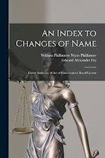 An Index to Changes of Name: Under Authority of Act of Parliament or Royal License 
